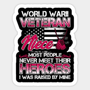 World War II Veteran Niece Most People Never Meet Their Heroes I Was Raised By Mine Sticker